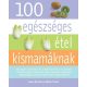 100 egészséges étel kismamáknak