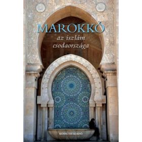Marokkó - Az iszlám csodaországa