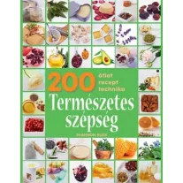 Természetes szépség - 200 ötlet, recept, technika