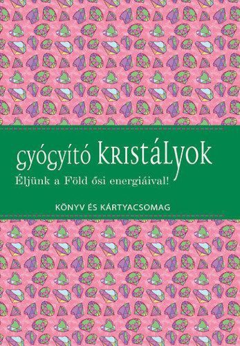 Gyógyító kristályok - Éljünk a Föld ősi energiáival! - Könyv és kártyacsomag