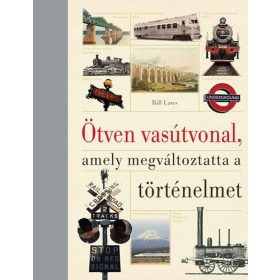 Ötven vasútvonal, amely megváltoztatta a történelmet