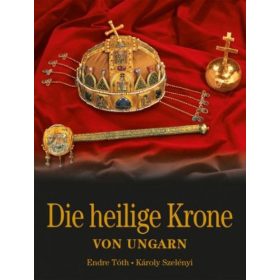   Die Heilige Krone von Ungarn - Magyar Szent Korona - német nyelven