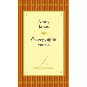   Arany János - Összegyűjtott versek - Arany Klasszikusok 4.