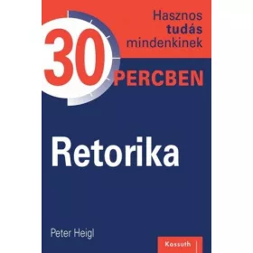 Retorika -  Hasznos tudás mindenkinek 30 percben