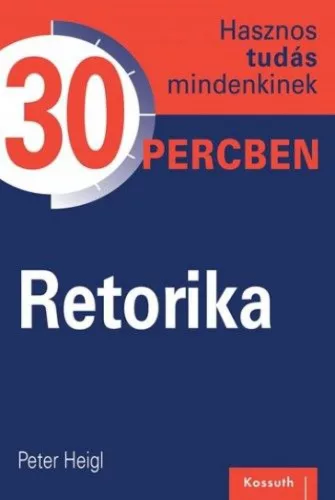 Retorika -  Hasznos tudás mindenkinek 30 percben