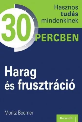 Harag és frusztráció - Hasznos tudás mindenkinek 30 percben