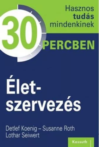 Életszervezés - Hasznos tudás mindenkinek 30 percben