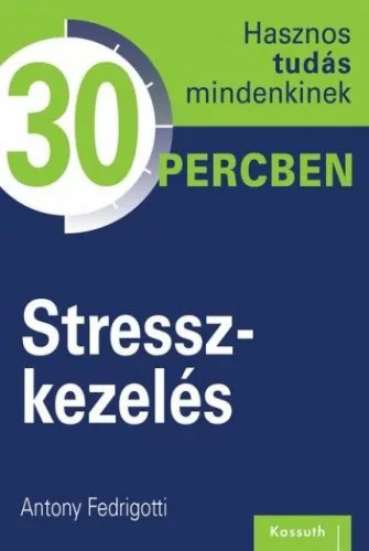 Stresszkezelés - Hasznos tudás mindenkinek 30 percben