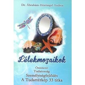   Lélekmozaikok - Tudatosság - Személyiségfejlődés - A tudattérkép 33 titka
