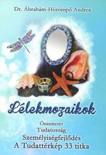Lélekmozaikok - Tudatosság - Személyiségfejlődés - A tudattérkép 33 titka