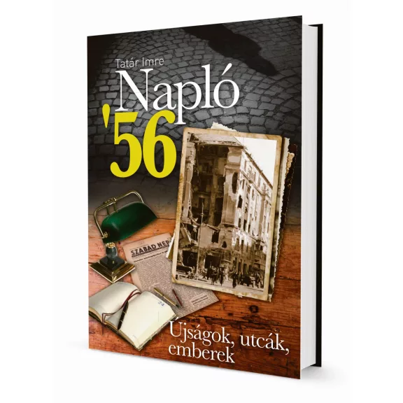 Napló '56. - Újságok, utcák, emberek Napló '56. - Újságok, utcák, emberek