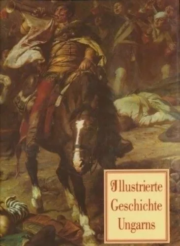 Illustrierte Geschichte Ungarns - MAGYARORSZÁG KÉPES TÖRTÉNETE