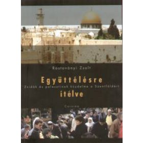   Együttélésre ítélve - Zsidók és palesztinok küzdelme a Szentföldért