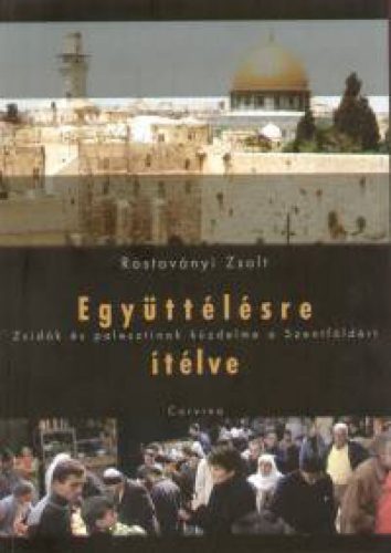 Együttélésre ítélve - Zsidók és palesztinok küzdelme a Szentföldért