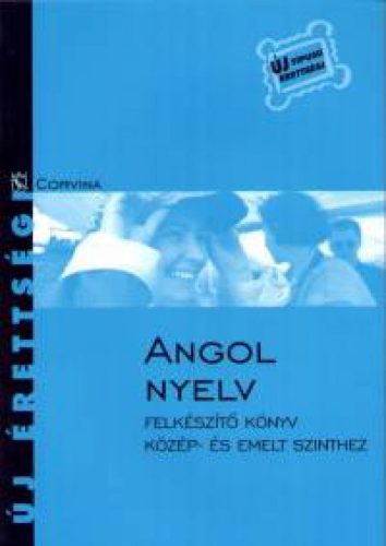 Angol nyelv - Felkészítő könyv - Közép- és emelt szinthez