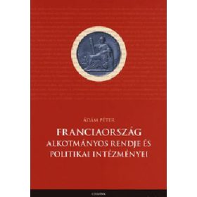   Franciaország alkotmányos rendje és politikai intézményei