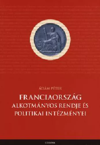 Franciaország alkotmányos rendje és politikai intézményei