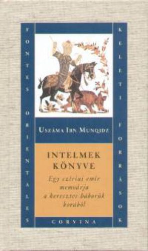 Intelmek könyve - Egy szíriai emír memoárja a keresztes háborúk korából