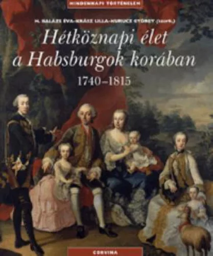 Hétköznapi élet a Habsburgok korában 1740-1815