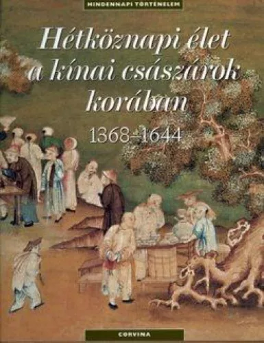 Hétköznapi élet a kínai császárok korában - 1368-1644