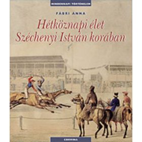 Hétköznapi élet Széchenyi István korában