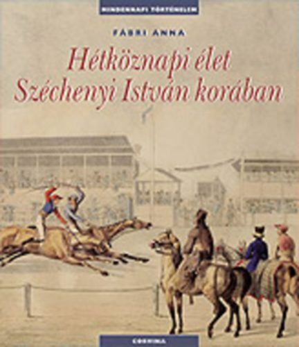Hétköznapi élet Széchenyi István korában