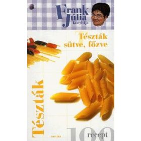 Frank Júlia konyhája - Tészták, Tészták sütve, főzve