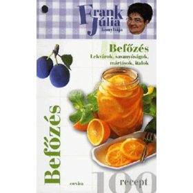   Befőzés - Lekvárok, savanyúságok, mártások, italok - Frank Júlia konyhája