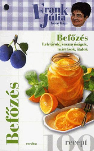 Befőzés - Lekvárok, savanyúságok, mártások, italok - Frank Júlia konyhája