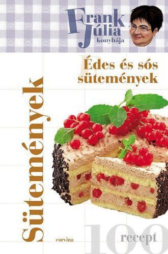 Frank Júlia konyhája - Édes és sós sütemények