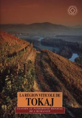 La région viticole de tokaj - classée au patrimoine mondial de l'humanité