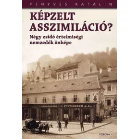   Képzelt asszimiláció? -  Négy zsidó értelmiségi nemzedék önképe