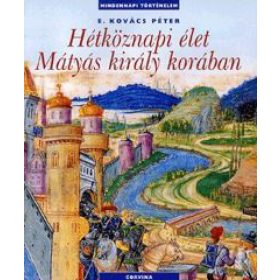Hétköznapi élet Mátyás király korában