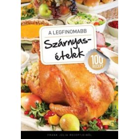 A legfinomabb - Szárnyasételek - 100 recept
