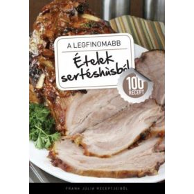 A legfinomabb - Ételek sertéshúsból - 100 recept