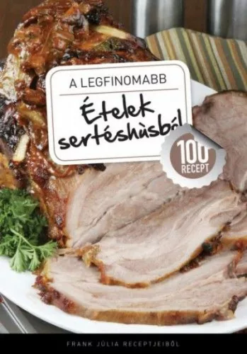 A legfinomabb - Ételek sertéshúsból - 100 recept