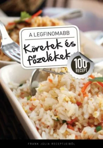 A legfinomabb - Köretek és főzelékek - 100 recept