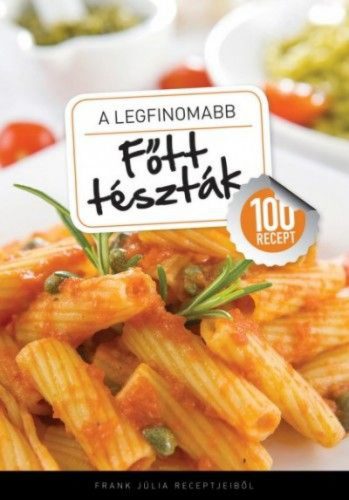 A legfinomabb - Főtt tészták - 100 recept