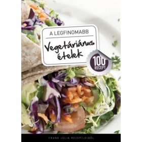 A legfinomabb - Vegetáriánus ételek - 100 recept