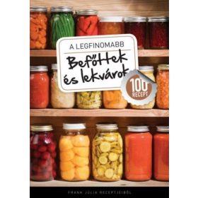 A legfinomabb - Befőttek és lekvárok - 100 recept