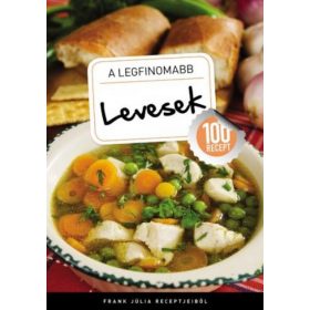 A legfinomabb - Levesek - 100 recept