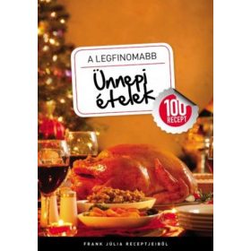 A legfinomabb - Ünnepi ételek - 100 recept