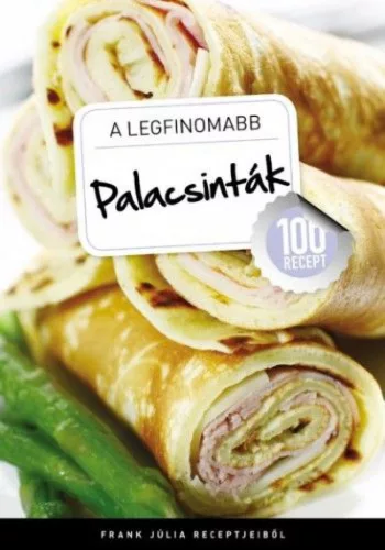 A legfinomabb - Palacsinták - 100 recept