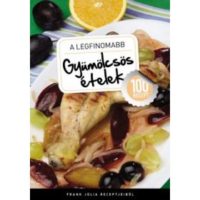 A legfinomabb - Gyümölcsös ételek - 100 recept