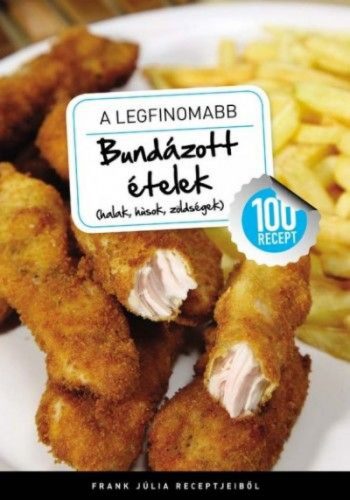 A legfinomabb - Bundázott ételek (halak, húsok, zöldségek) - 100 recept