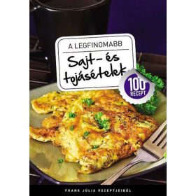 A legfinomabb sajt- és tojásételek - 100 recept