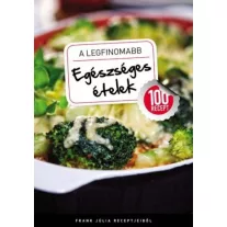 A legfinomabb - Egészséges ételek - 100 recept