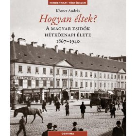 Hogyan éltek? - A magyar zsidók hétköznapi élete 1867-1940