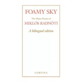   Foamy Sky - The Major Poems of Miklós Radnóti - A bilingual edition