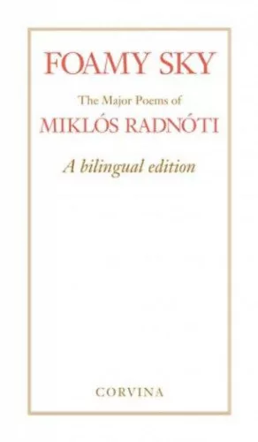 Foamy Sky - The Major Poems of Miklós Radnóti - A bilingual edition
